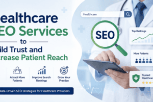 Healthcare SEO Services to Build Trust and Increase Patient Reach